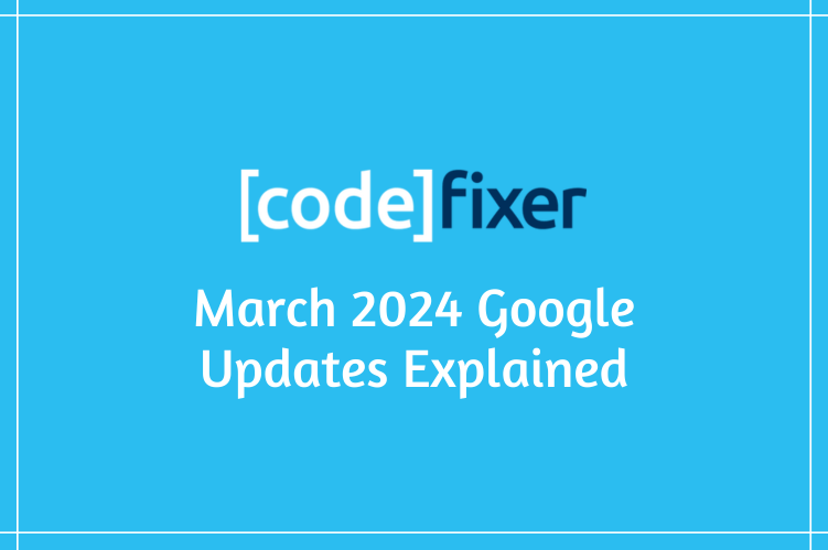 March 2024 Google Updates Explained